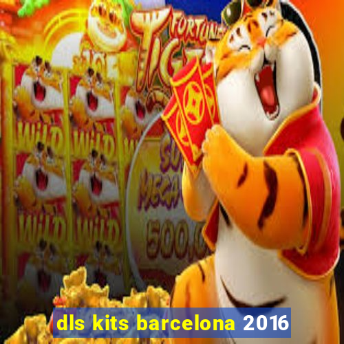 dls kits barcelona 2016